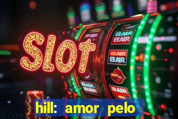 hill: amor pelo jogo online